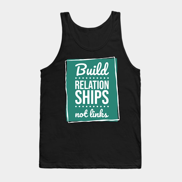 BUILD RELATIONSHIPS NOT LINKS Tank Top by Hashed Art